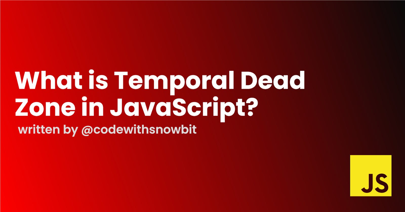 What is Temporal Dead Zone in JavaScript?
