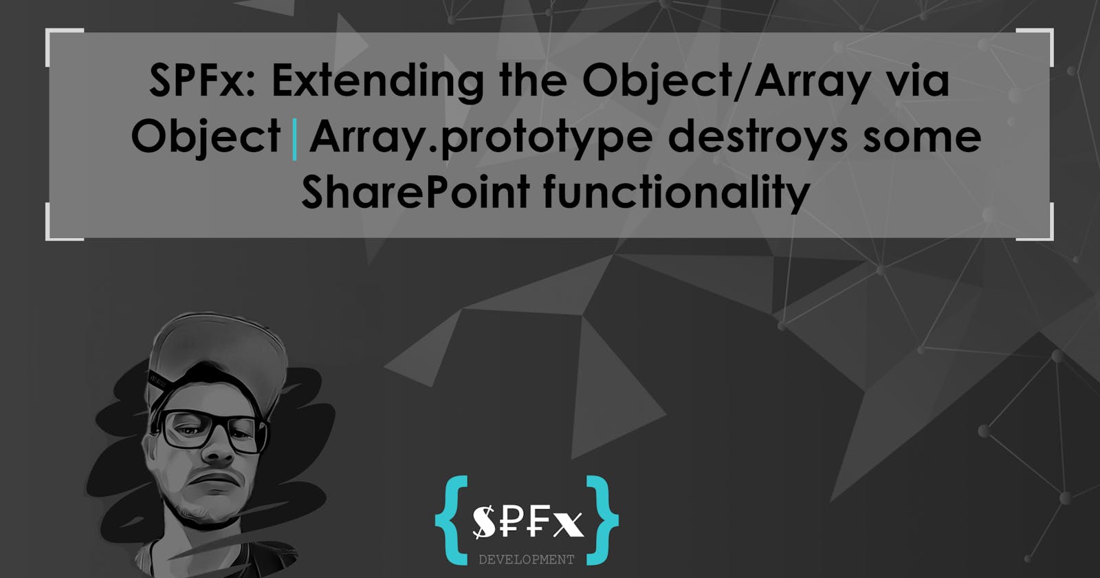 SPFx: Extending the Object/Array via Object|Array.prototype destroys some SharePoint functionality