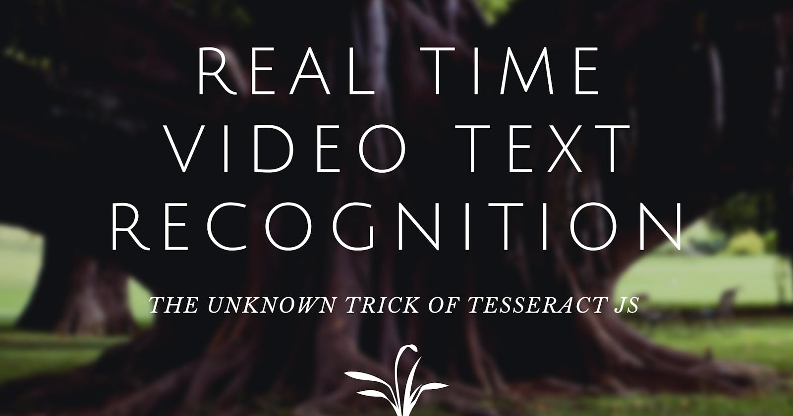 Building a real time video text recognition app using Tesseract JS and React