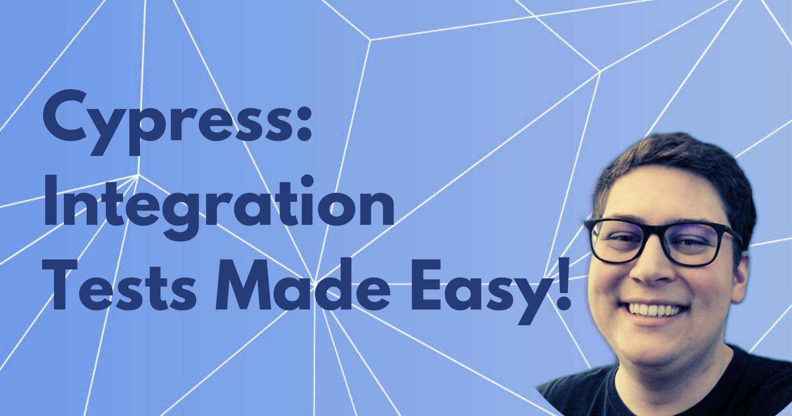 Cypress: Integration Tests Made Easy!
