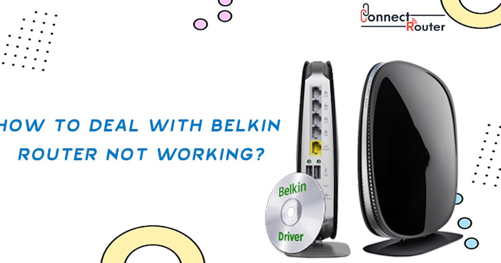How to Deal with Belkin Router Not Working?