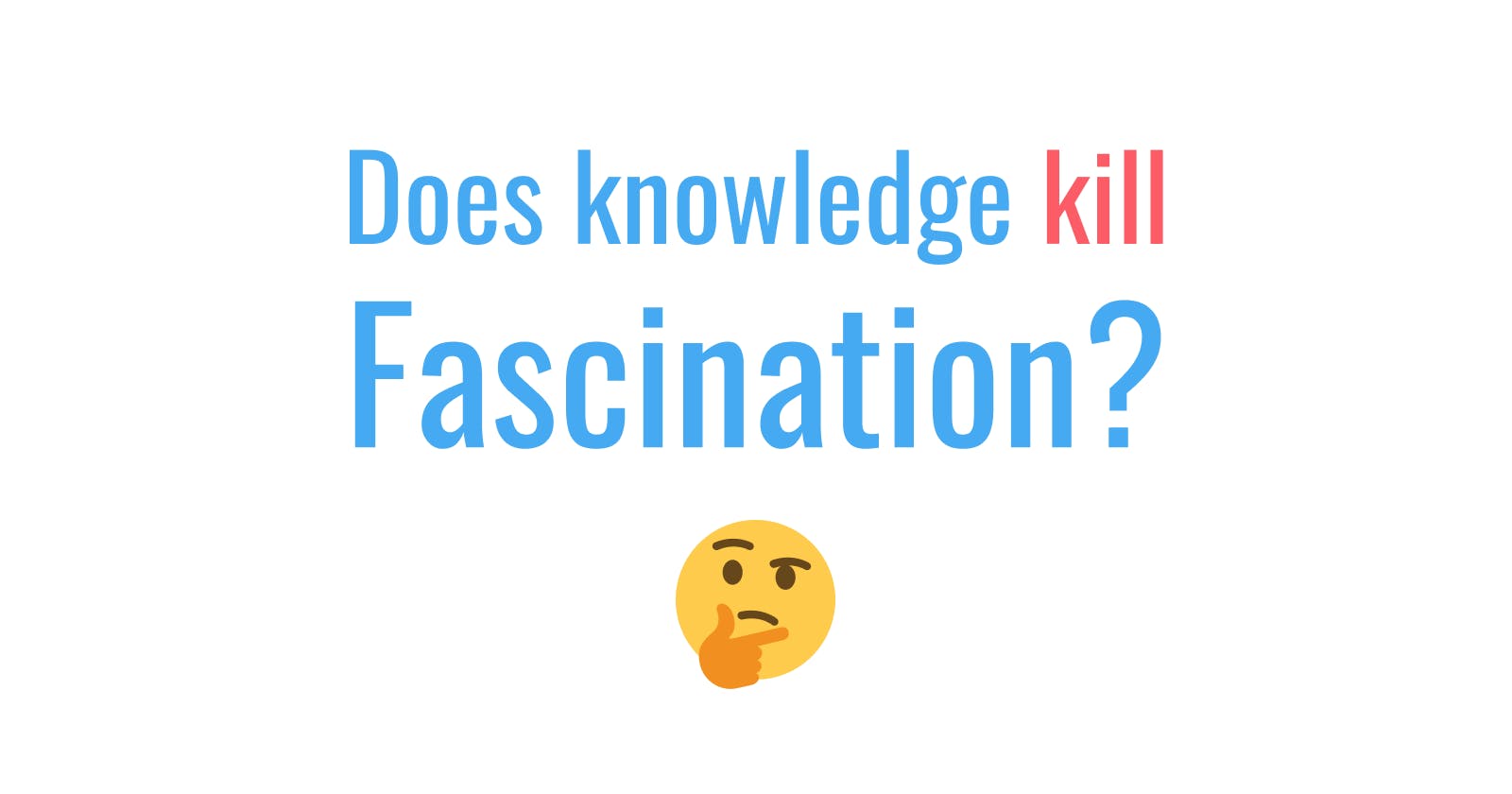 Does knowledge kill facination?