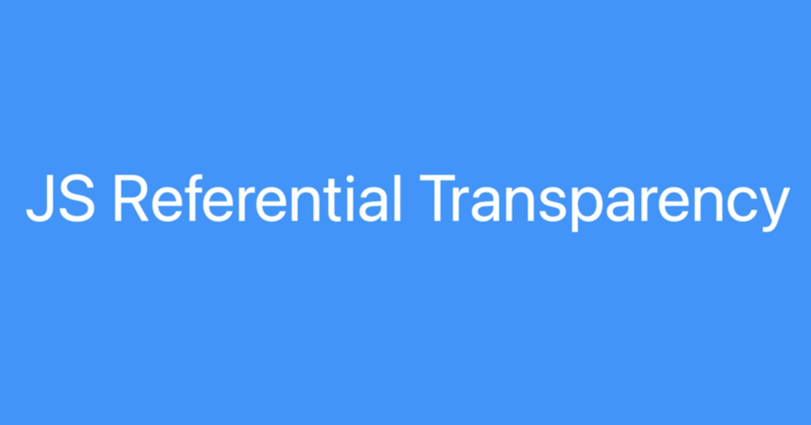 JS Referential Transparency