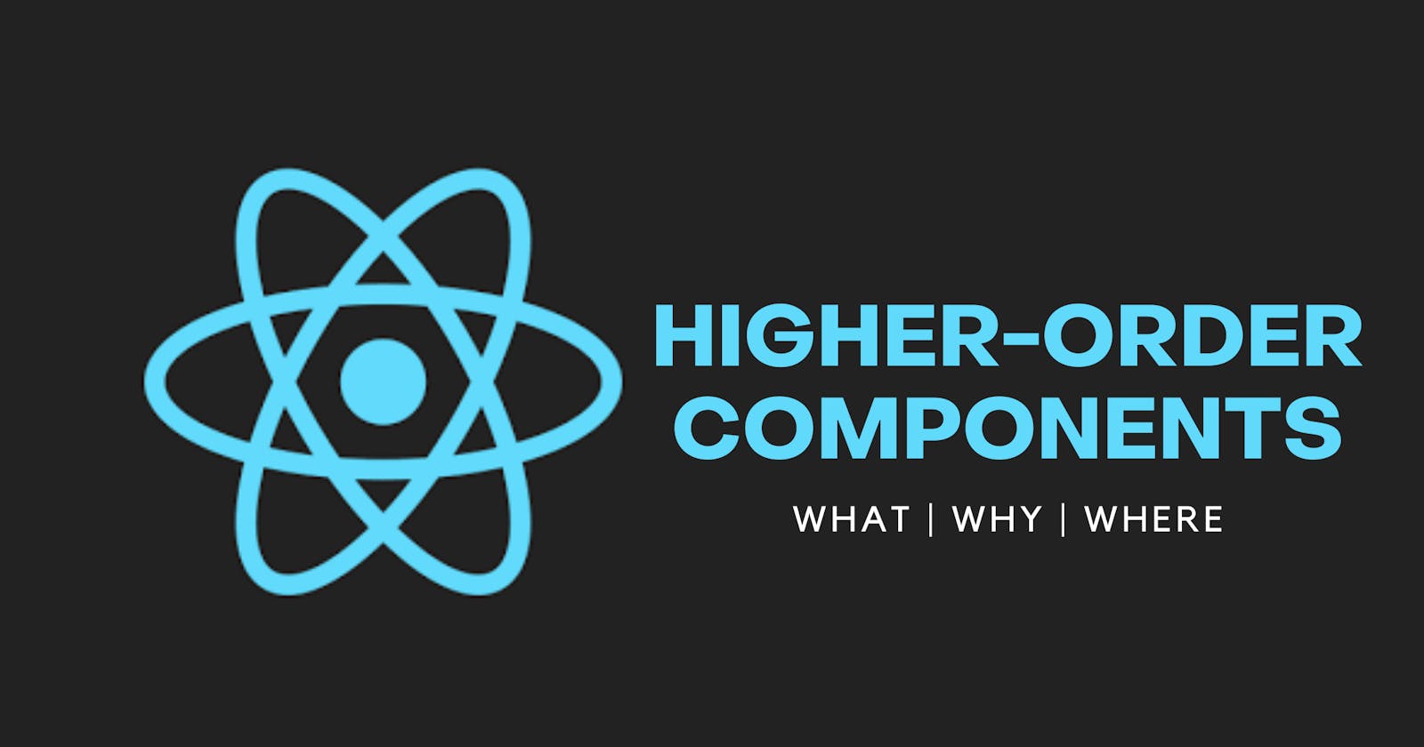 Higher-Order Components in React: What, Why, Where?