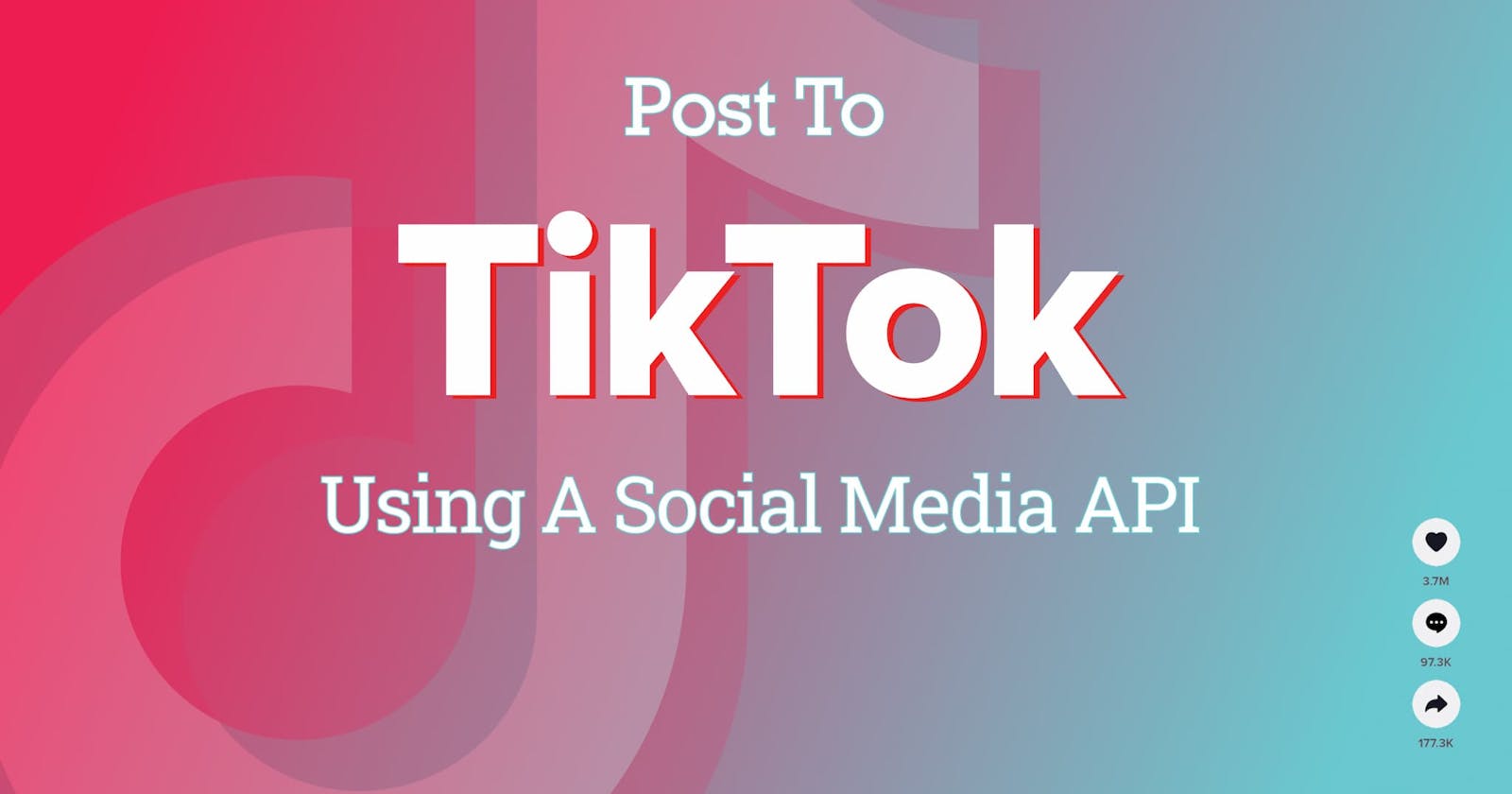 TikTok API: How to Post to TikTok Using a Social Media API
