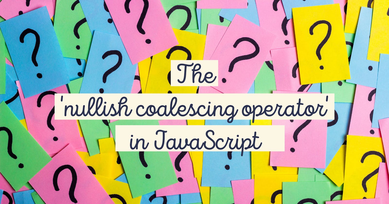 JavaScript: Nullish Coalescing Operator (??) explained