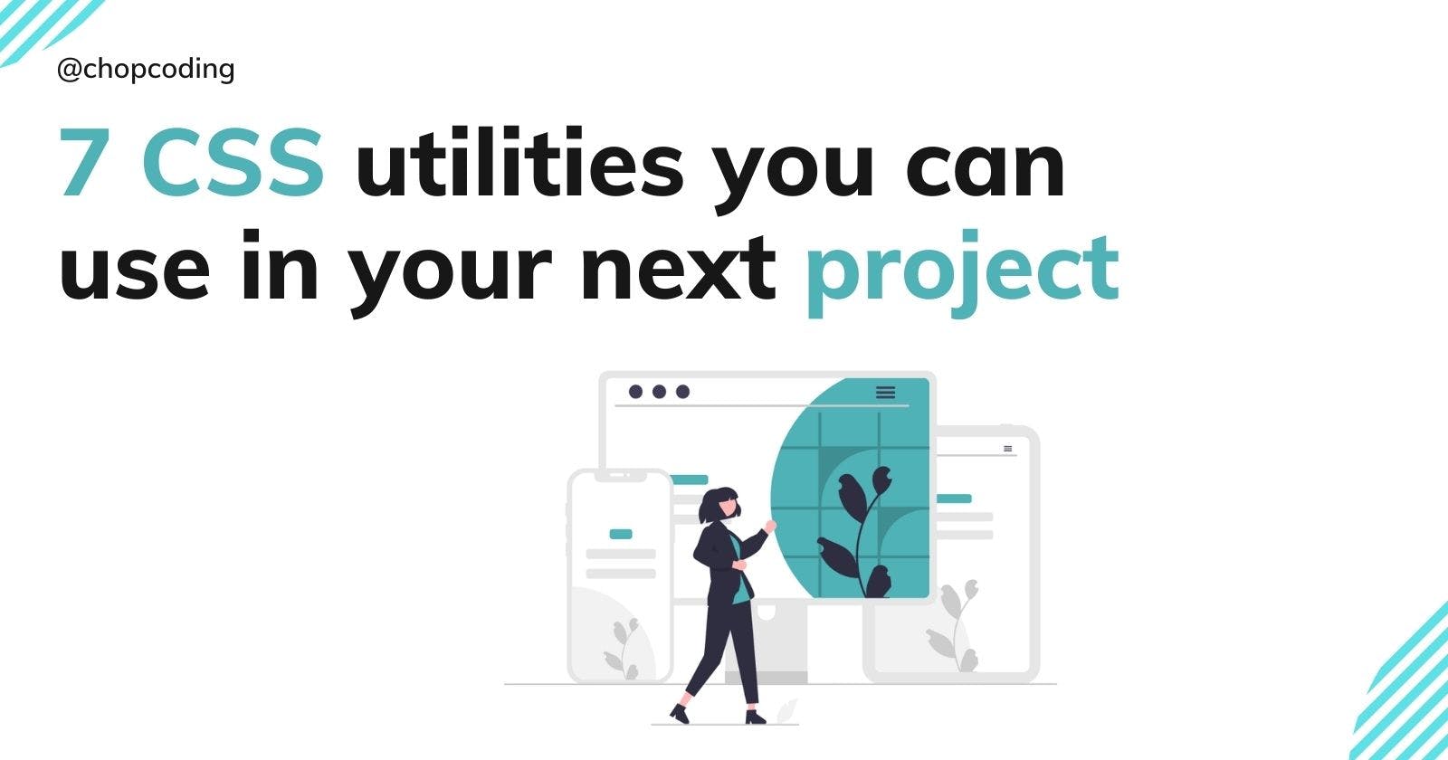 7 CSS utilities you can use in your next project