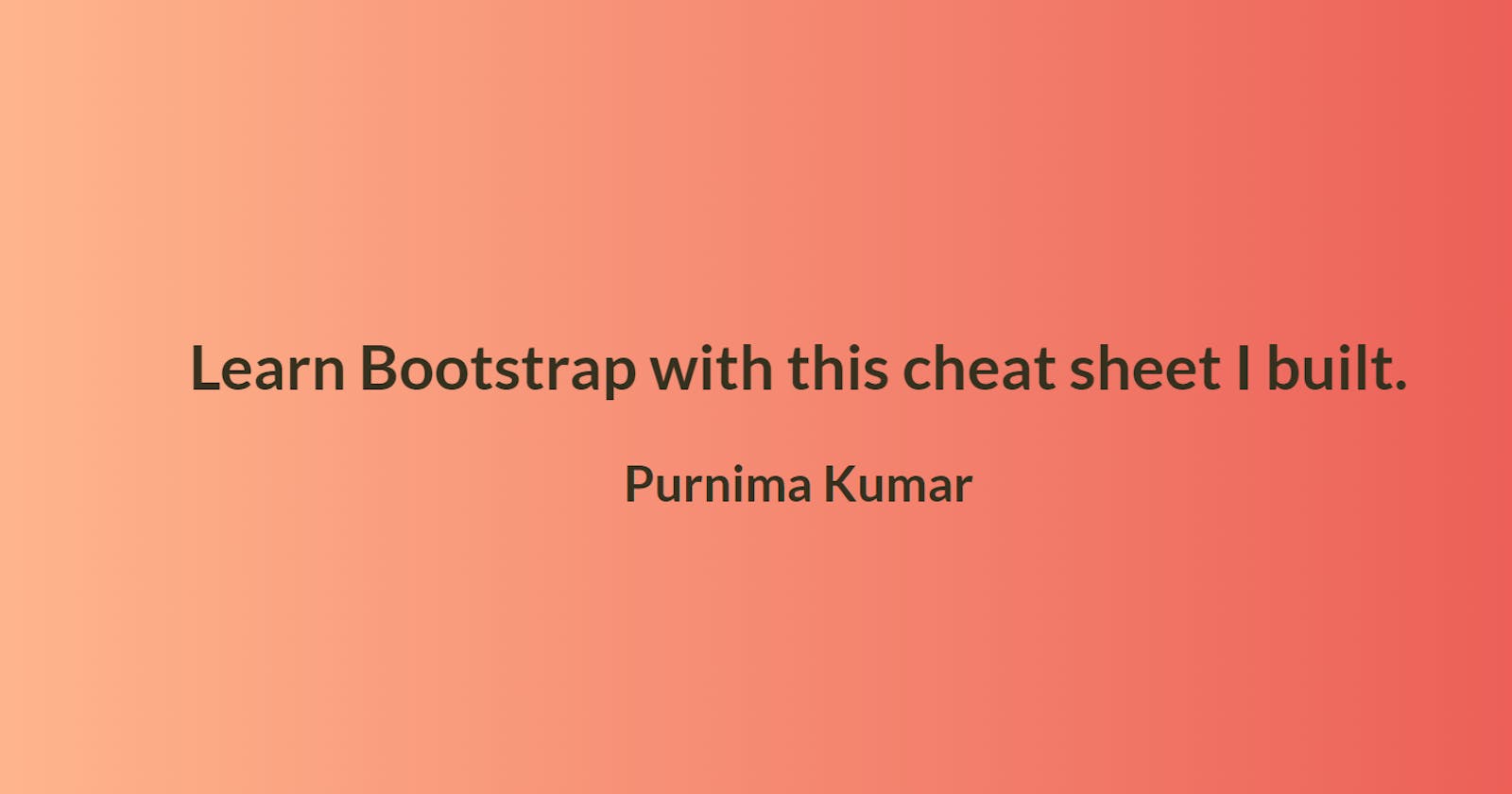 Learn Bootstrap with this cheat sheet I built.