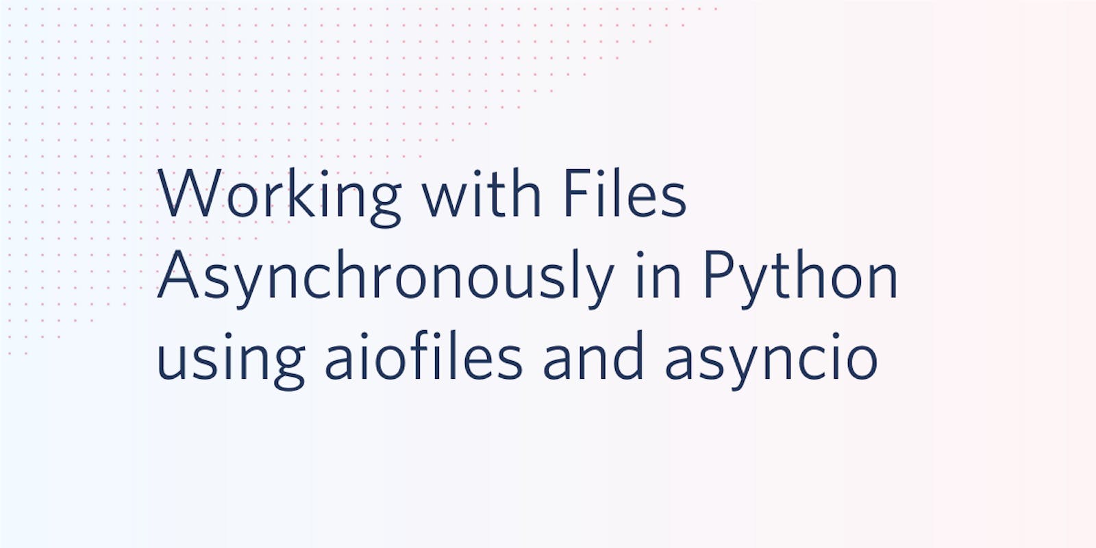 Handling the fear of Asynchronous file handling in Python
