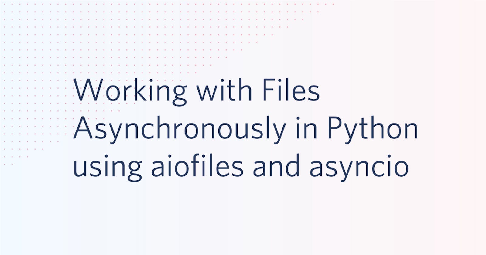 Handling the fear of Asynchronous file handling in Python