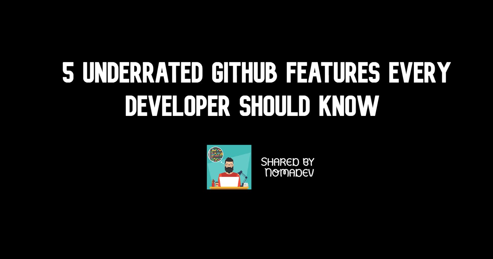 5 Underrated Github Features Every Developer Should Know