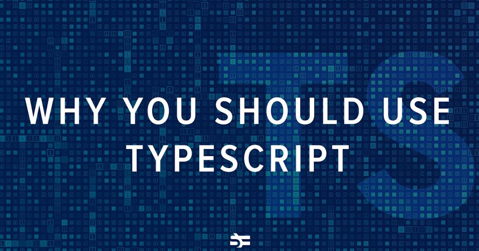 Why you should use Typescript?