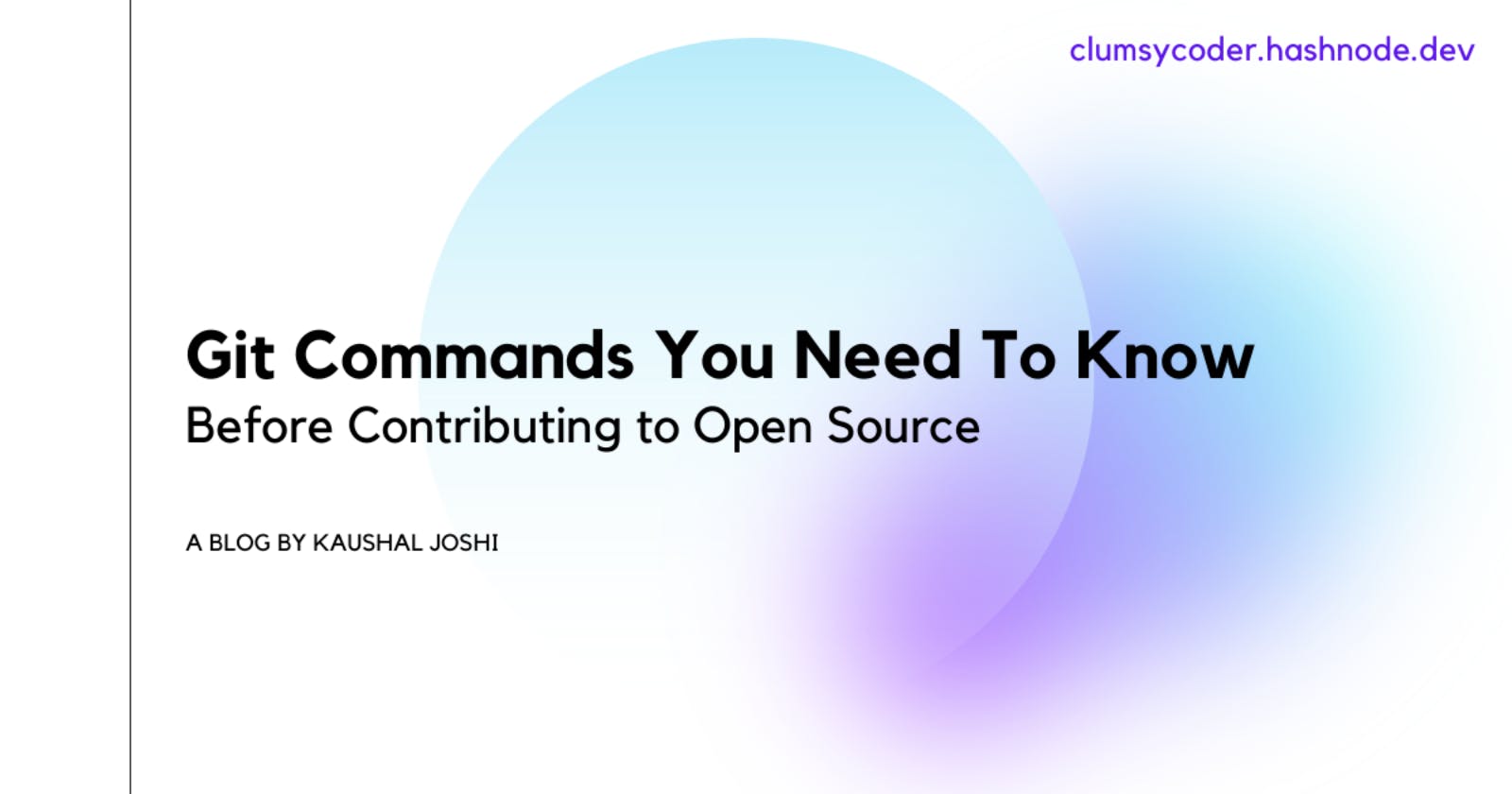 Git Commands You Need To Know Before Contributing to Open Source