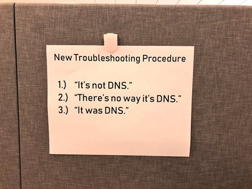 A meme about dns, "it's not dns", "there's no way it's dns", "it was dns"