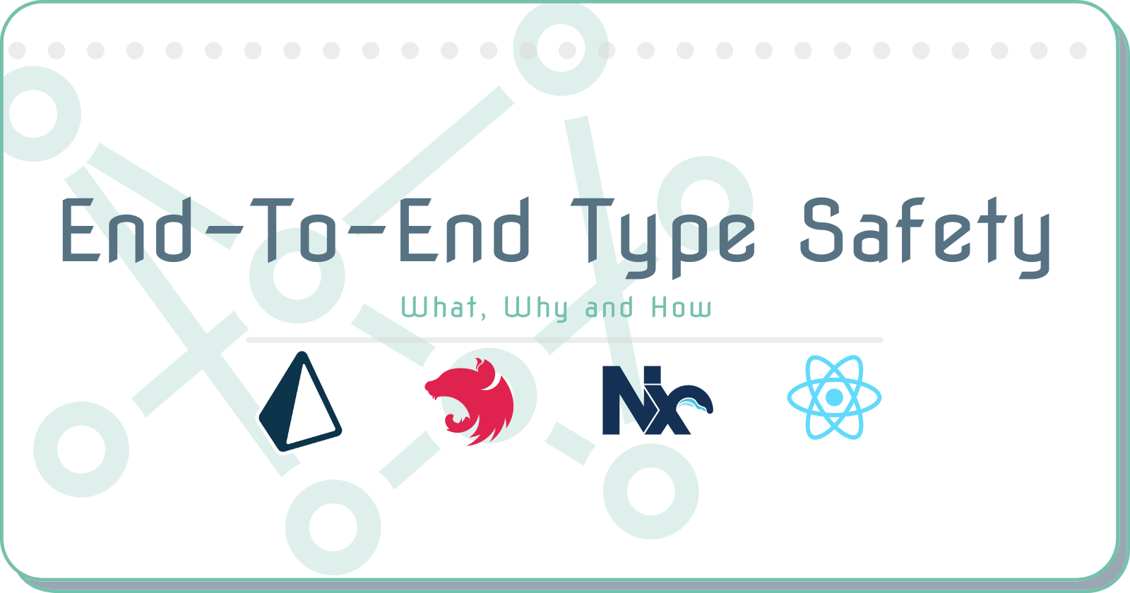 End-To-End Type Safety: What, Why and How
