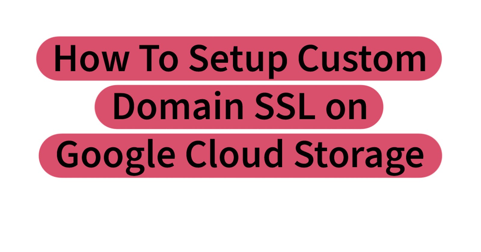 How to setup custom domain SSL on Google Cloud Storage
