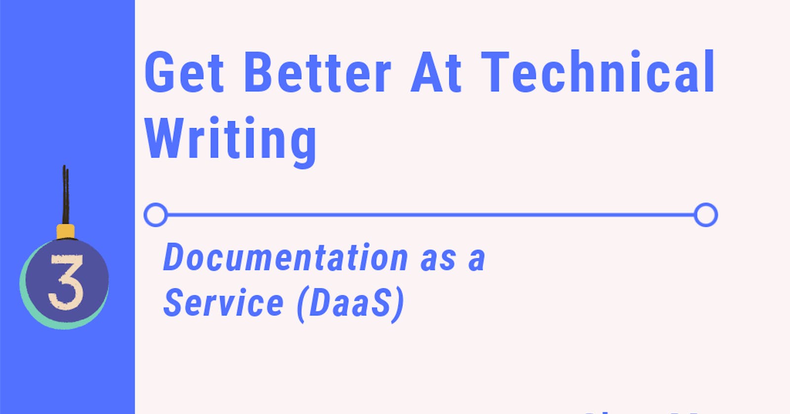 Get Better At Technical Writing 3: Documentation as a Service (DaaS)