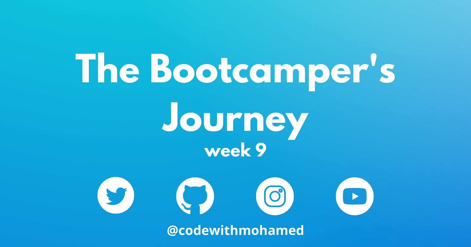 The BootCamper's Journey: Week 9