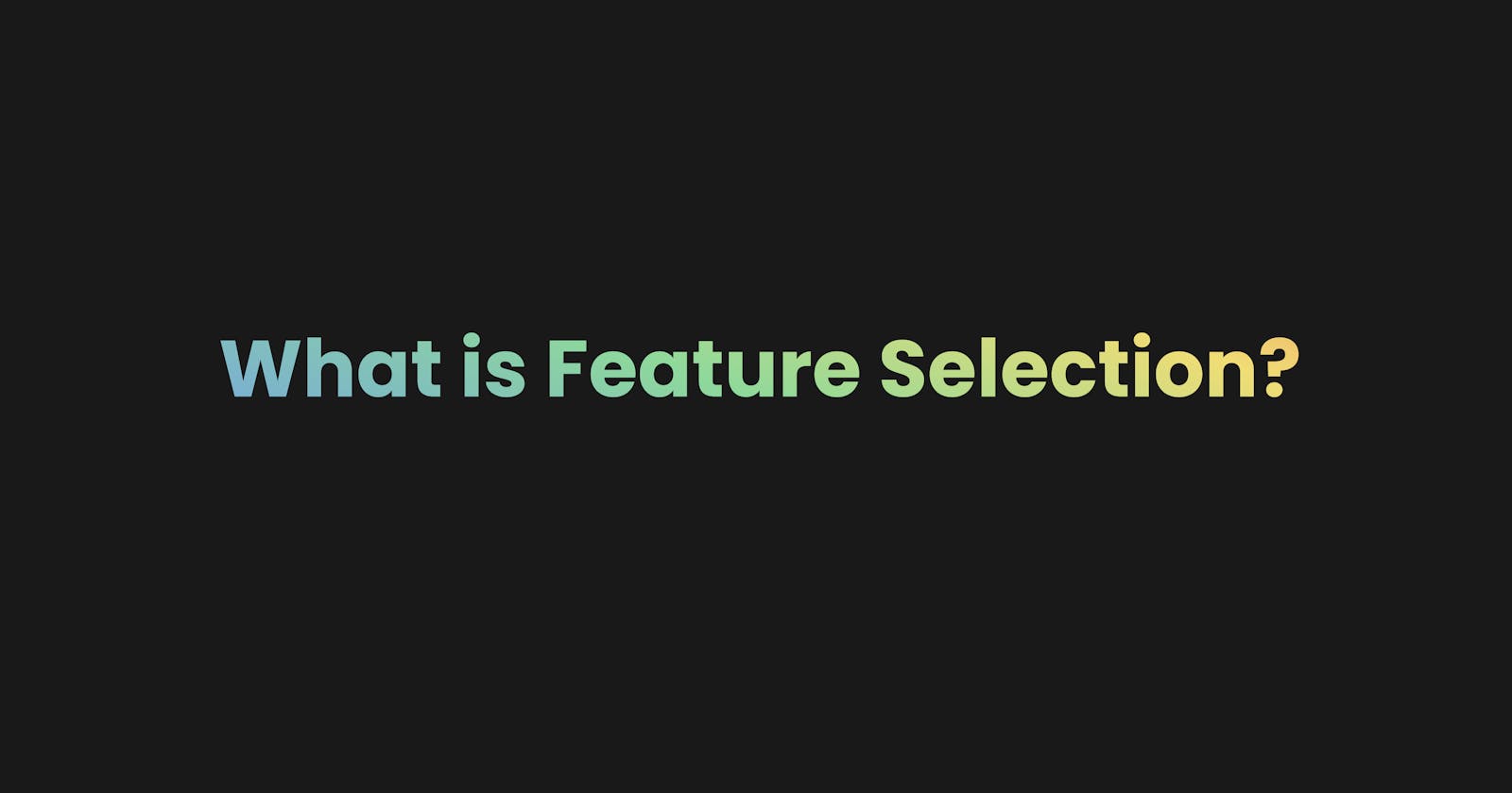 What is Feature Selection?