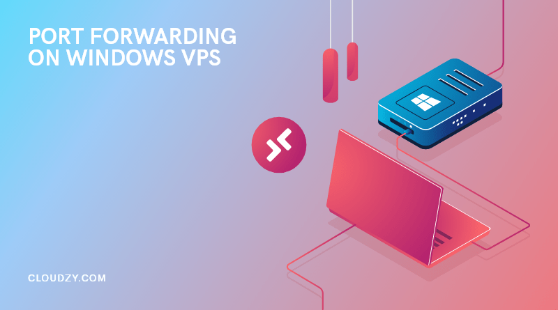 The Only Guide you Need on Port Forwarding on Windows VPS