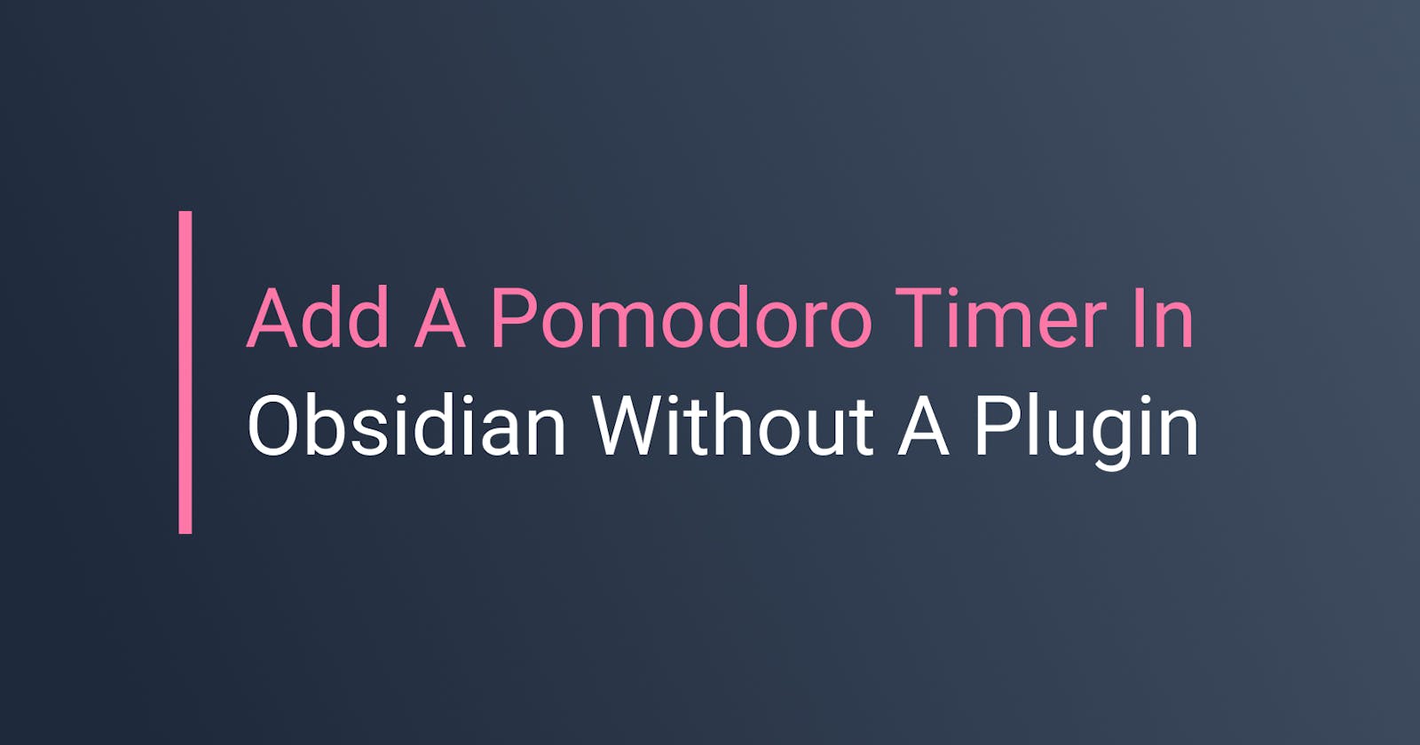 How To Add A Pomodoro Timer In Obsidian Without A Plugin