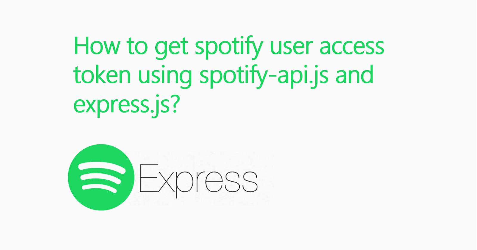 How to get spotify user access token using spotify-api.js and express.js?