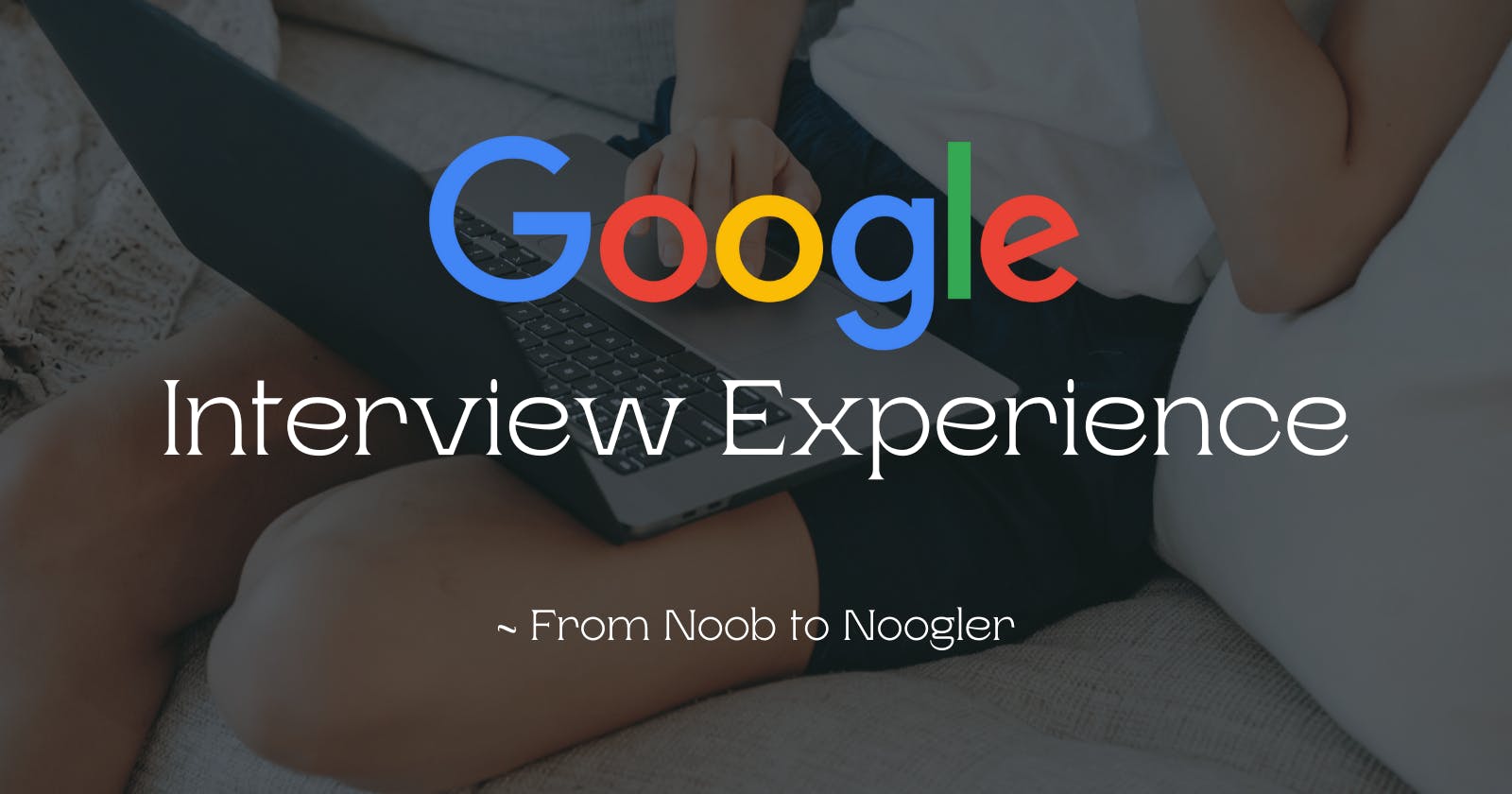 Google Interview Experience 💼 - Software Engineer 👨‍💻 (Accepted)