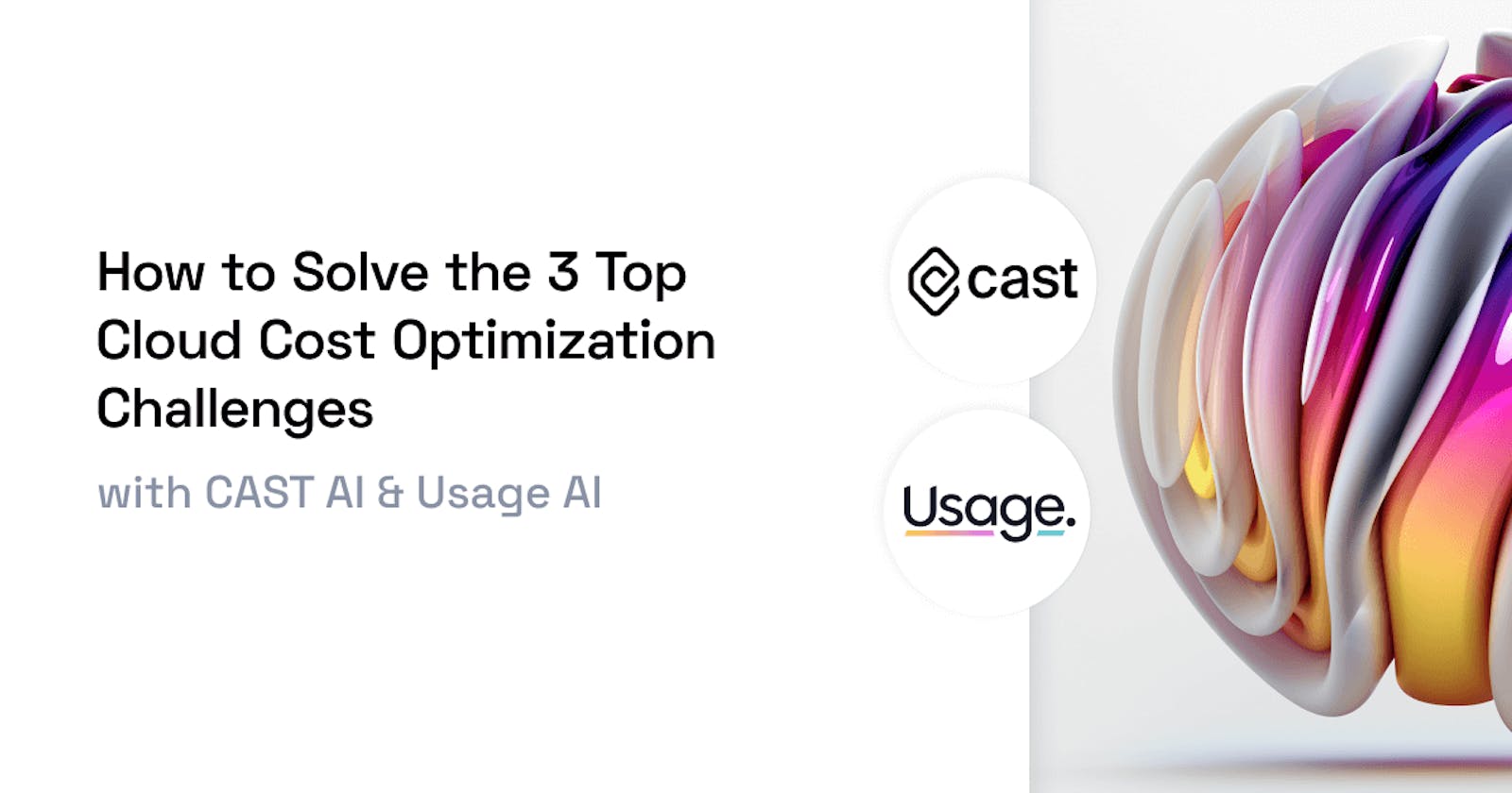 How to Solve the 3 Top Cloud Cost Optimization Challenges with CAST AI and Usage AI