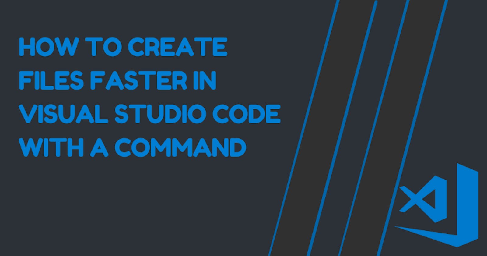 How To Create Files Faster in Visual Studio Code With a Command