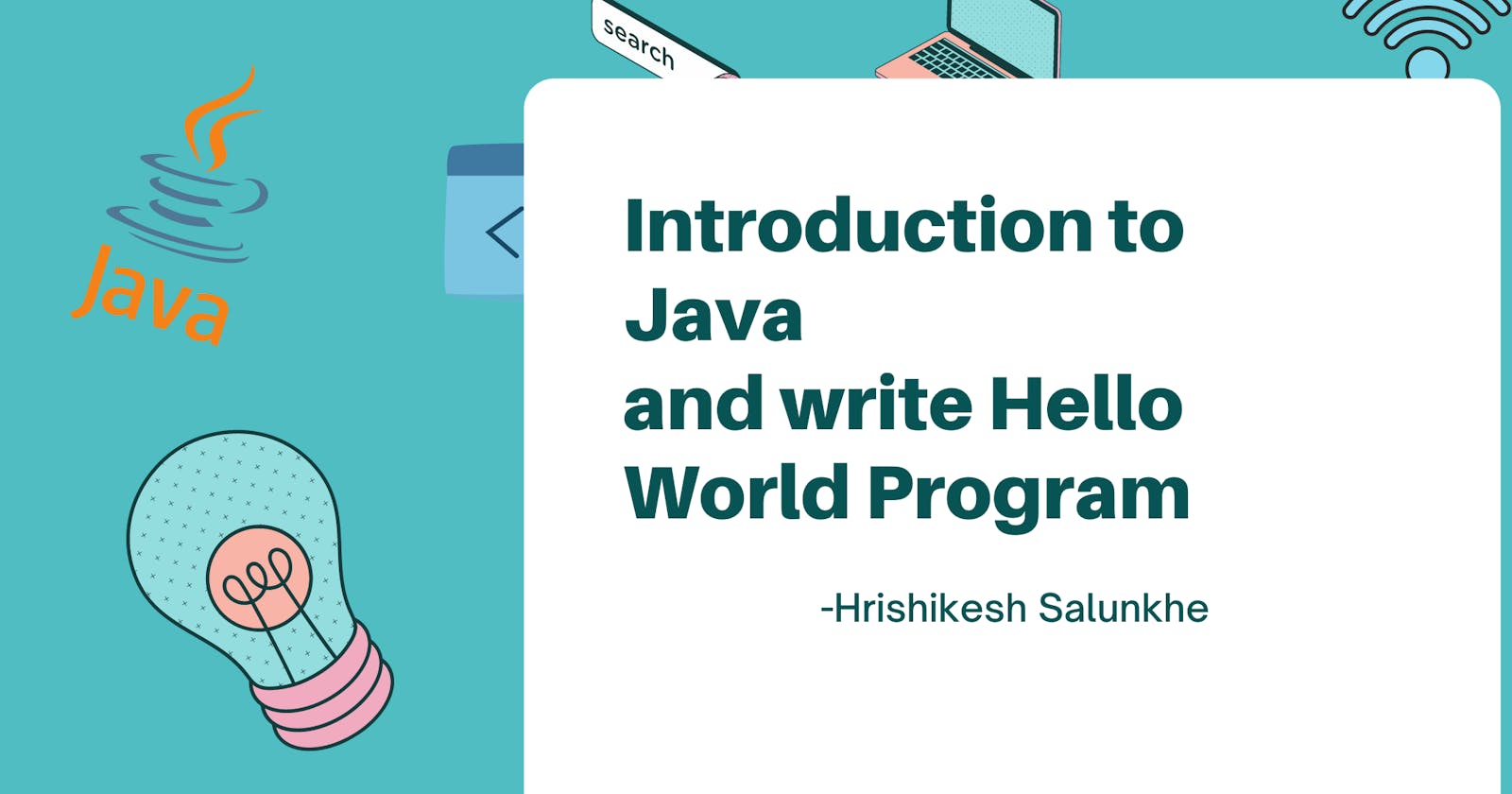 Introduction to Java and write Hello World program in Java