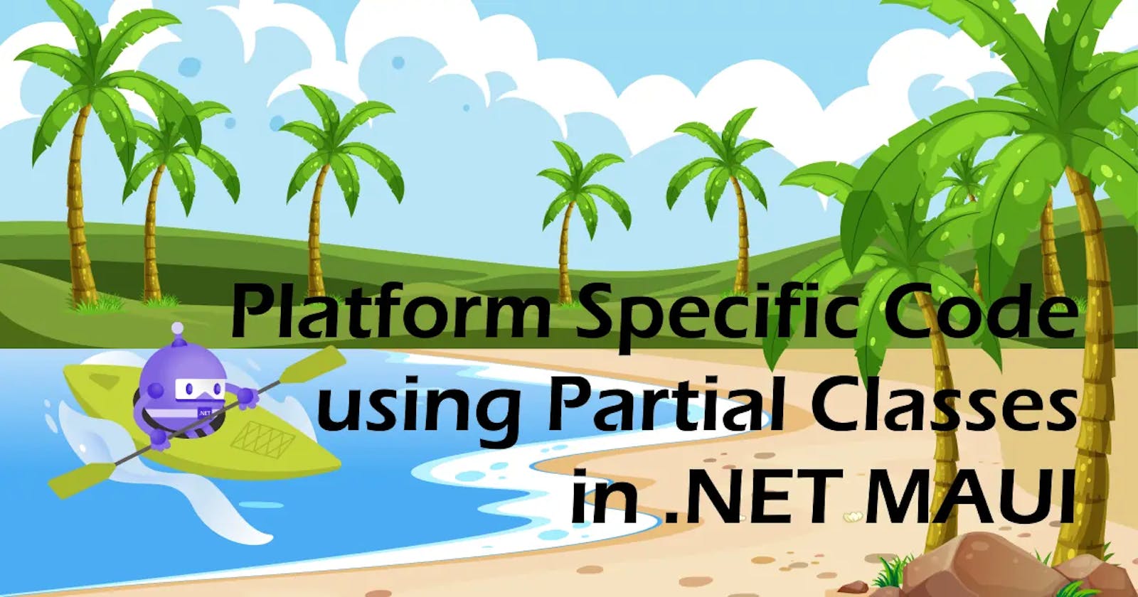 Platform Specific Code using Partial Classes in .NET MAUI