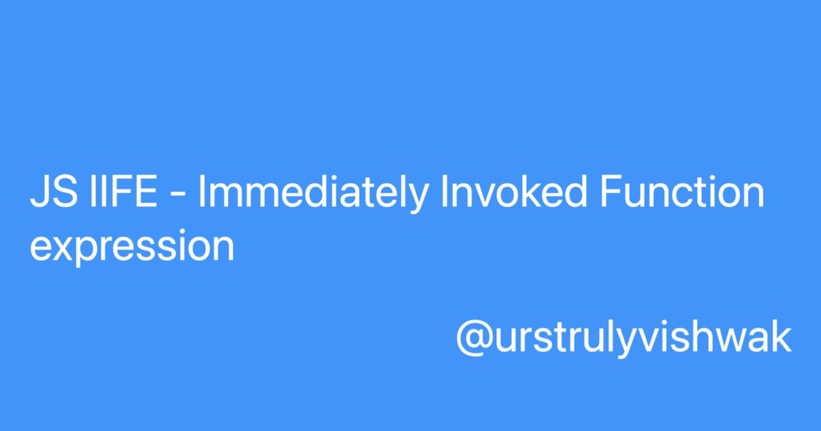 JS IIFE - Immediately Invoked Function expression