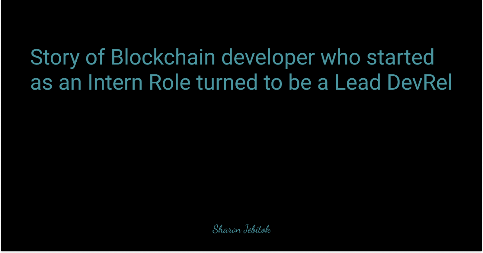 Story of Blockchain developer who started as an Intern Role turned to be a Lead DevRel