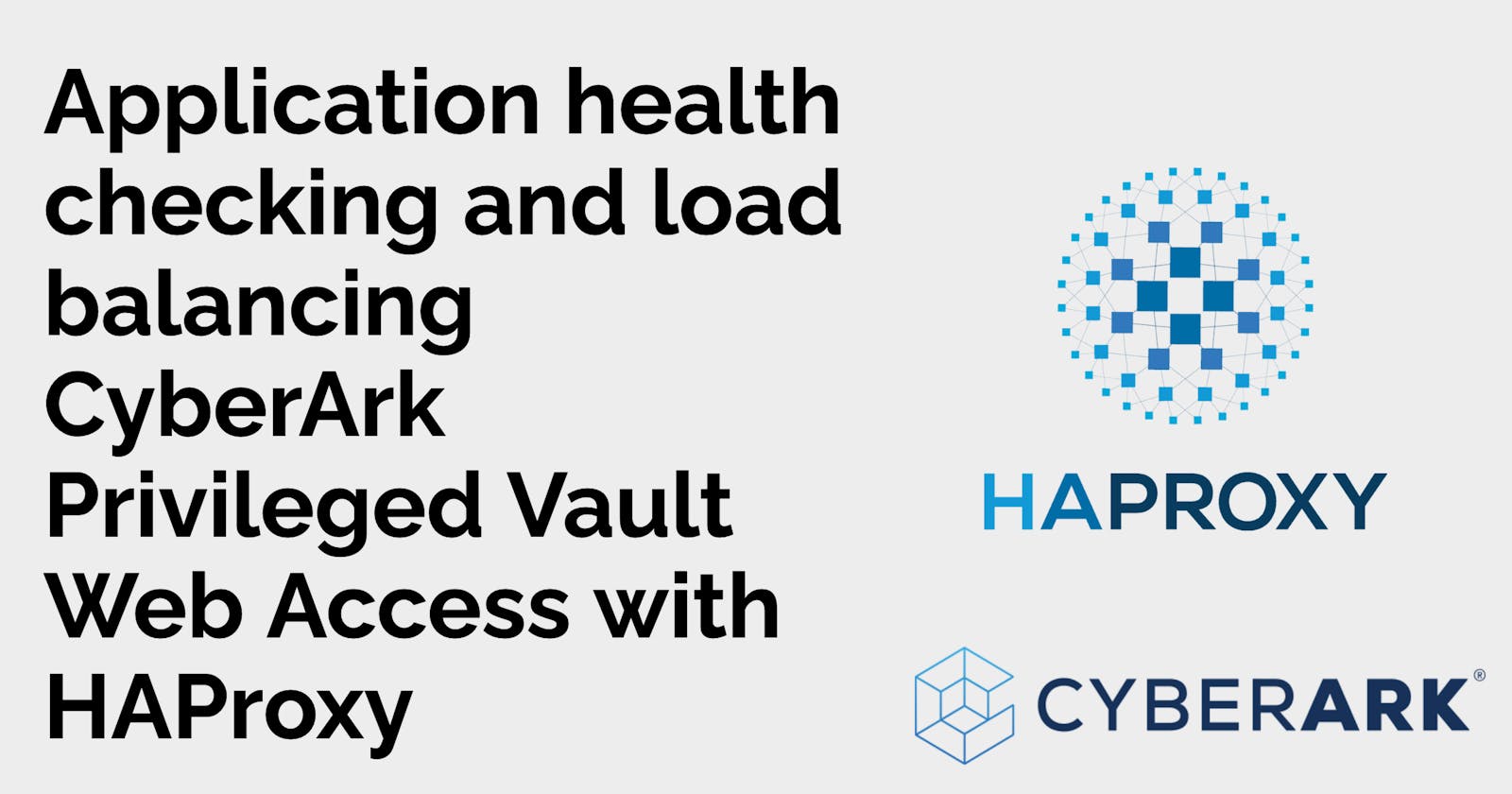 Application health checking and load balancing CyberArk Privileged Vault Web Access with HAProxy