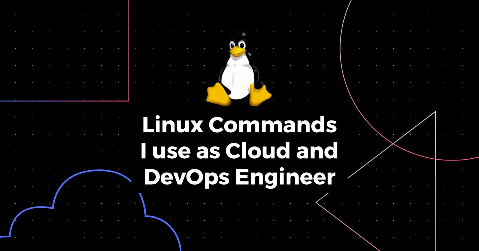 Linux commands I use as a Cloud and DevOps Engineer