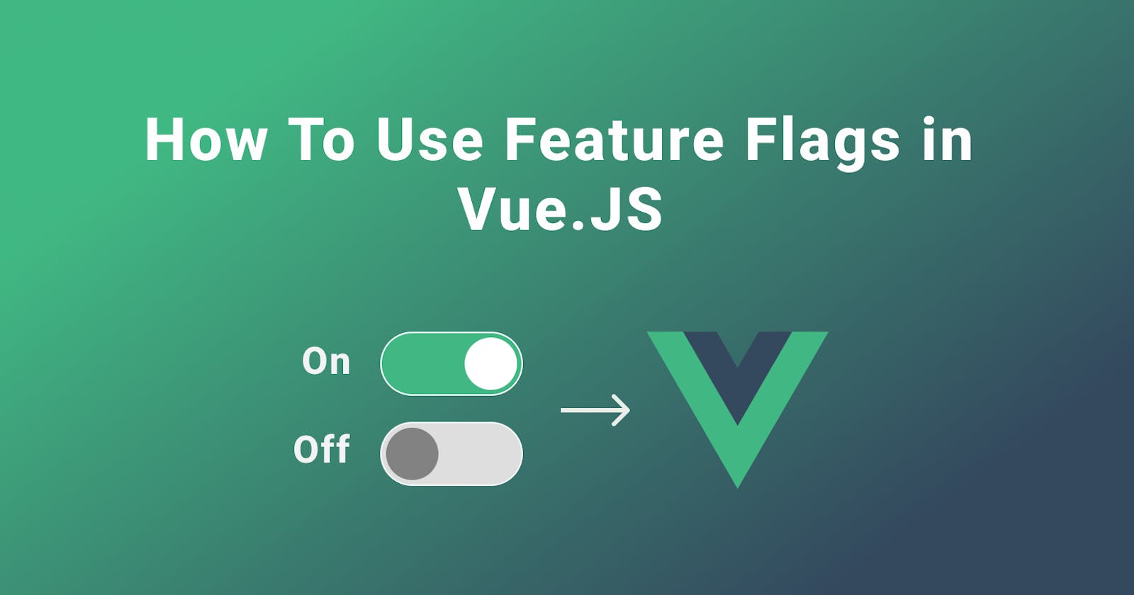 How To Use Feature Flags in Vue.JS
