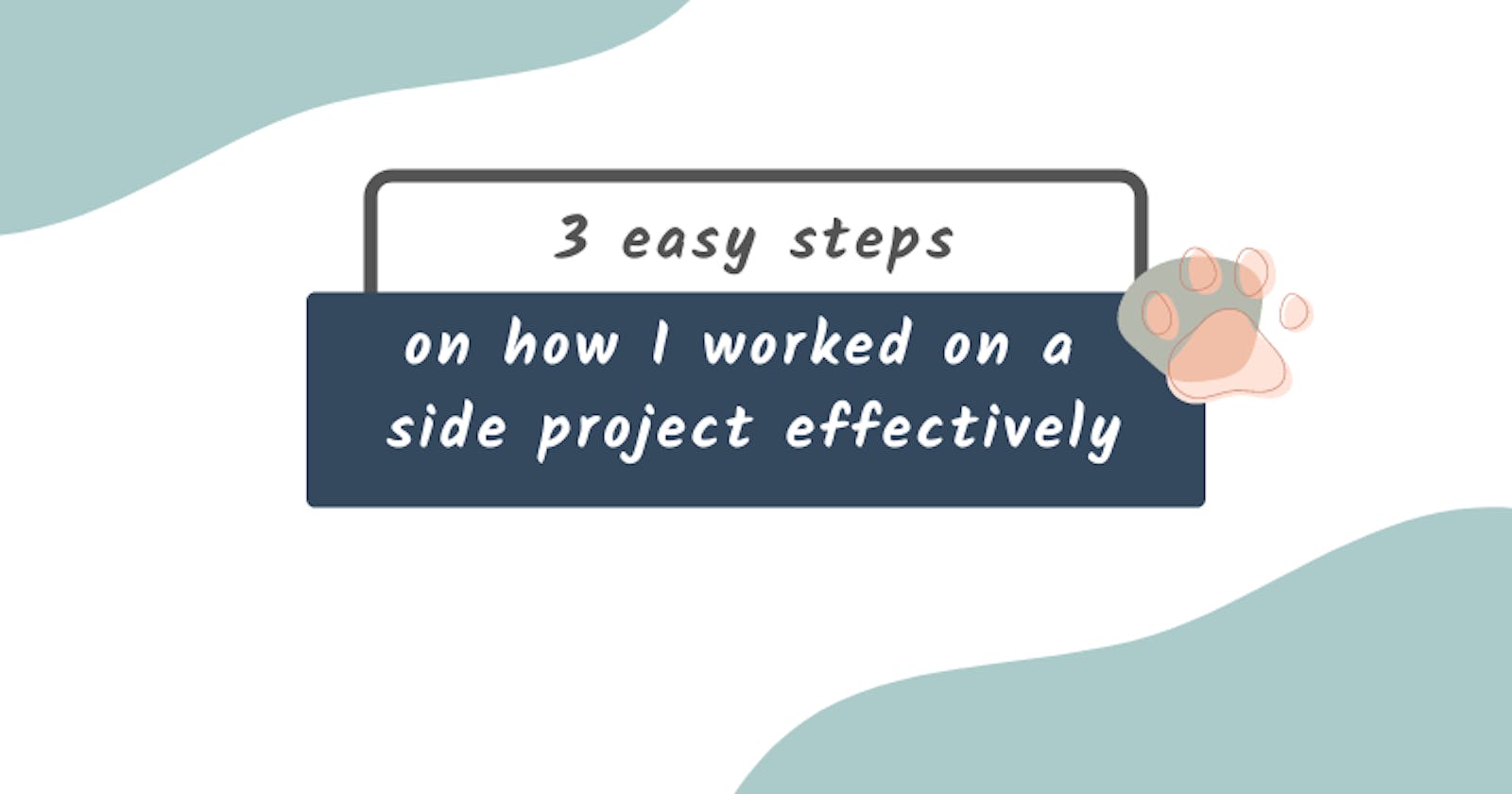 3 easy steps that I used to work on my side project more effectively