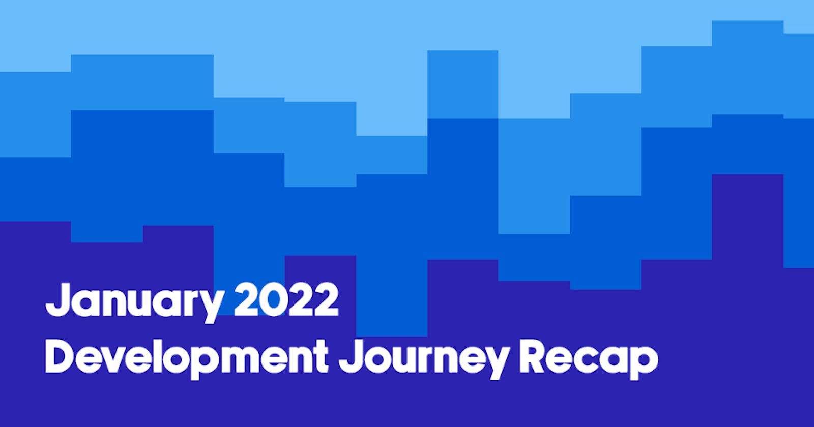 January 2022 Development Journey Recap