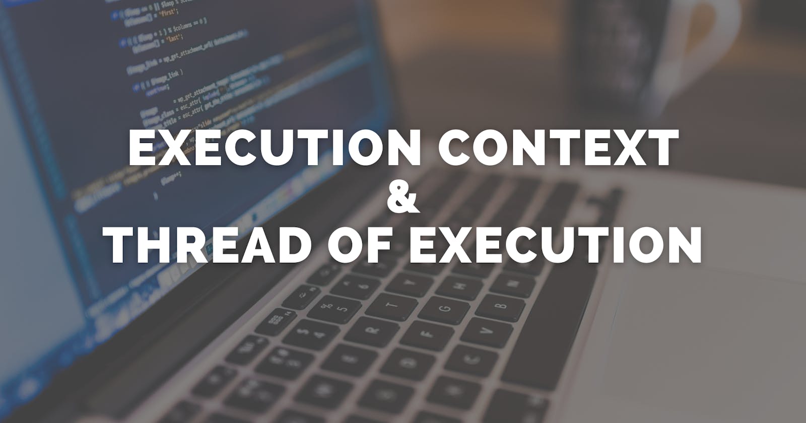 Understanding the Execution Context and Thread of Execution in JavaScript