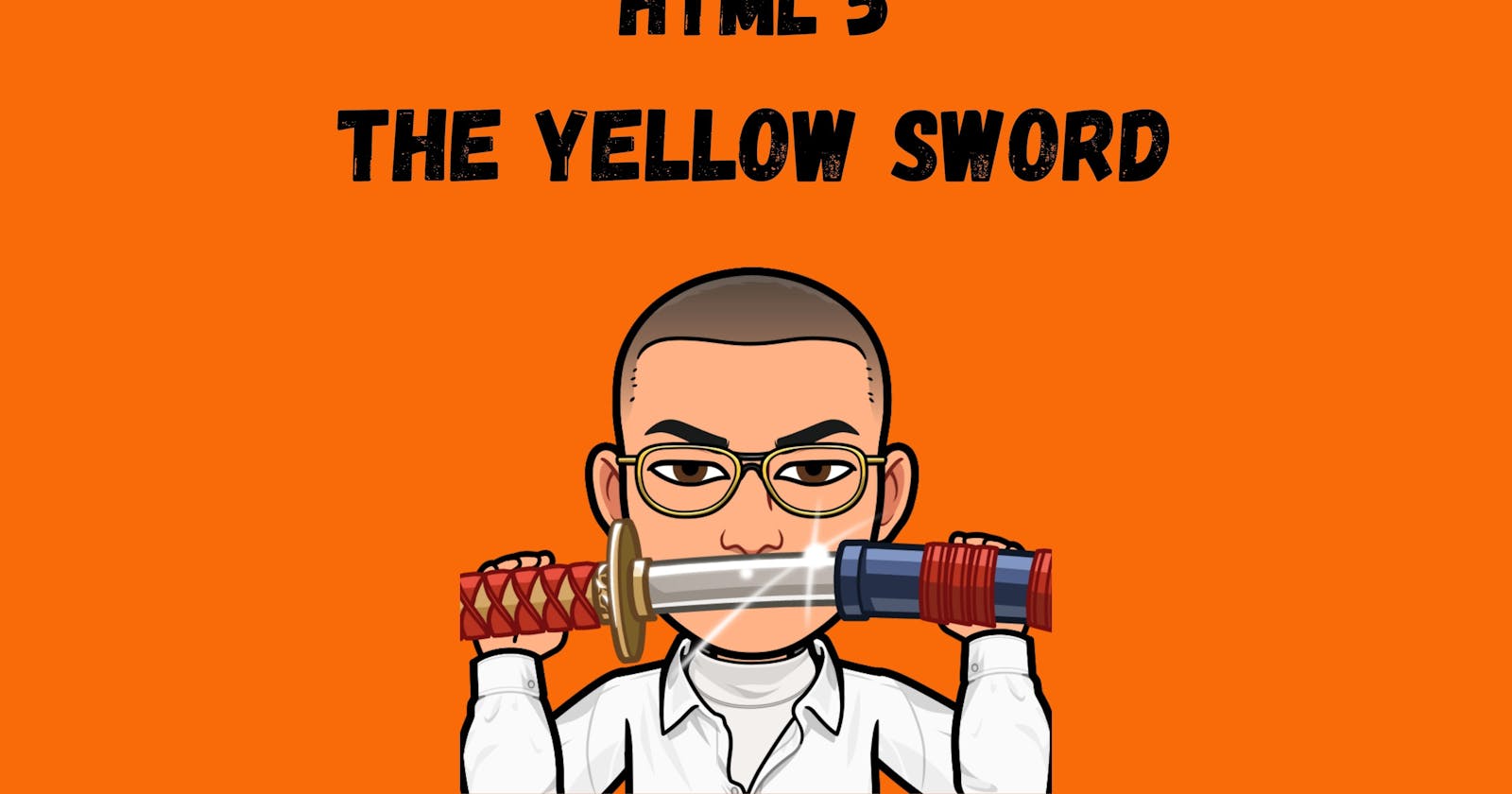 HTML 5 and the Yellow Sword