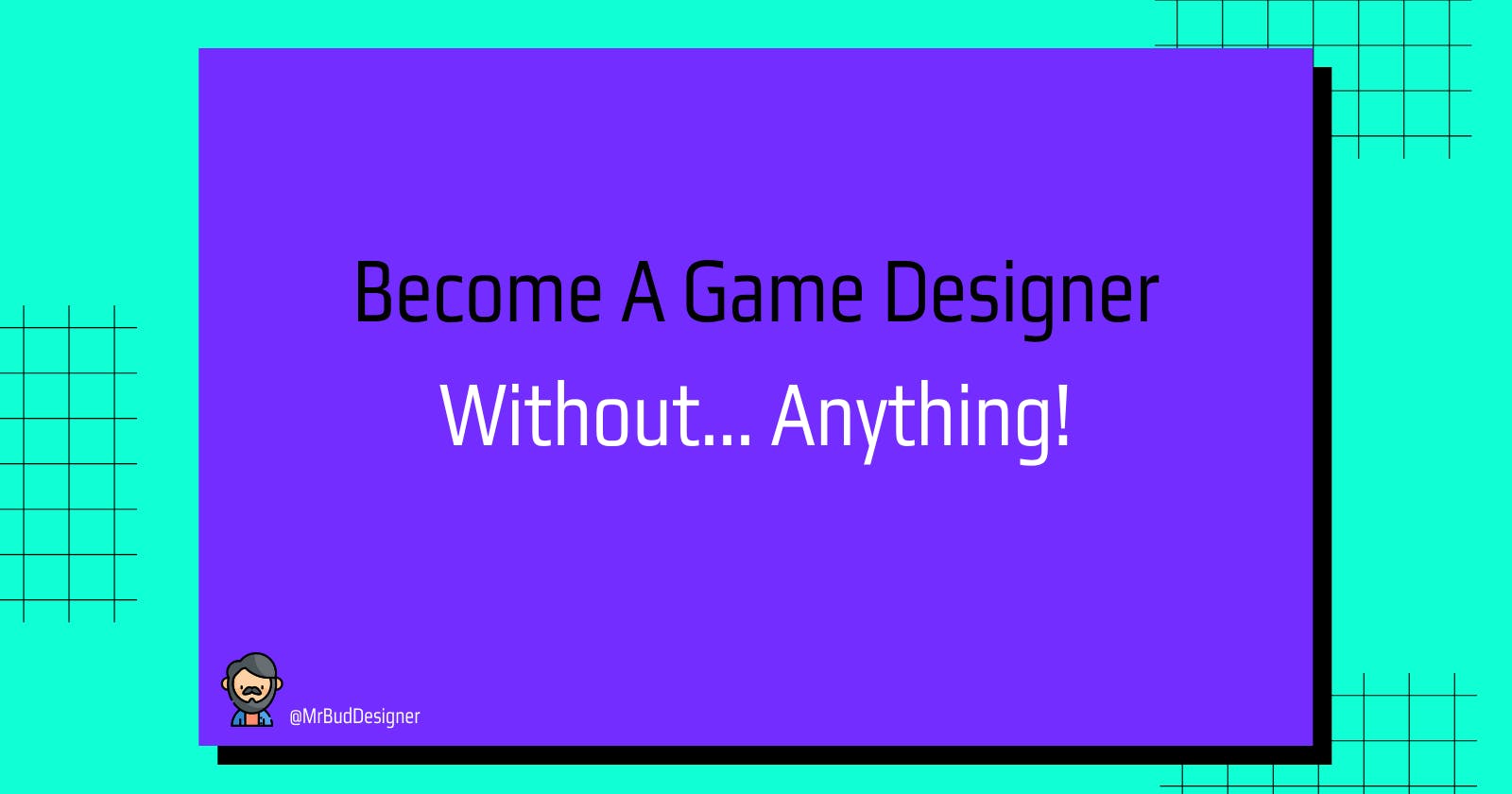 Become A Game Designer Without... Anything!