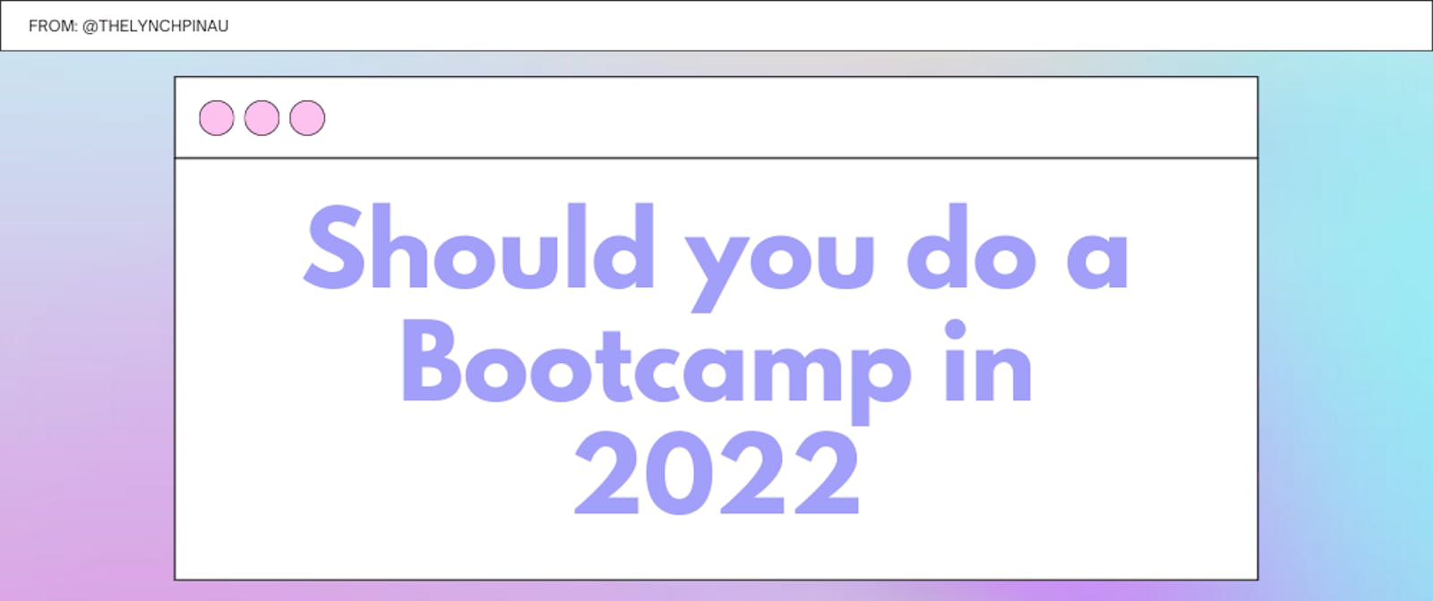 Should You do a Bootcamp in 2022?