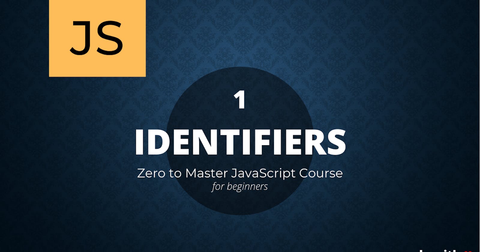 IDENTIFIERS - Zero to Master Javascript Series