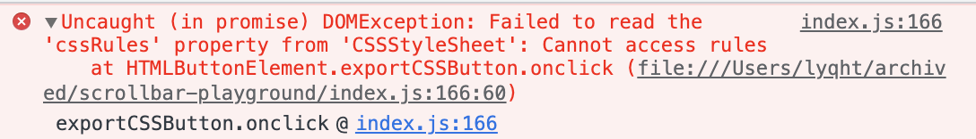 Google Chrome Console Error. index.js:166 Uncaught (in promise) DOMException: Failed to read the 'cssRules' property from 'CSSStyleSheet': Cannot access rules    at HTMLButtonElement.exportCSSButton.onclick (file:///Users/lyqht/archived/scrollbar-playground/index.js:166:60)exportCSSButton.onclick @ index.js:166