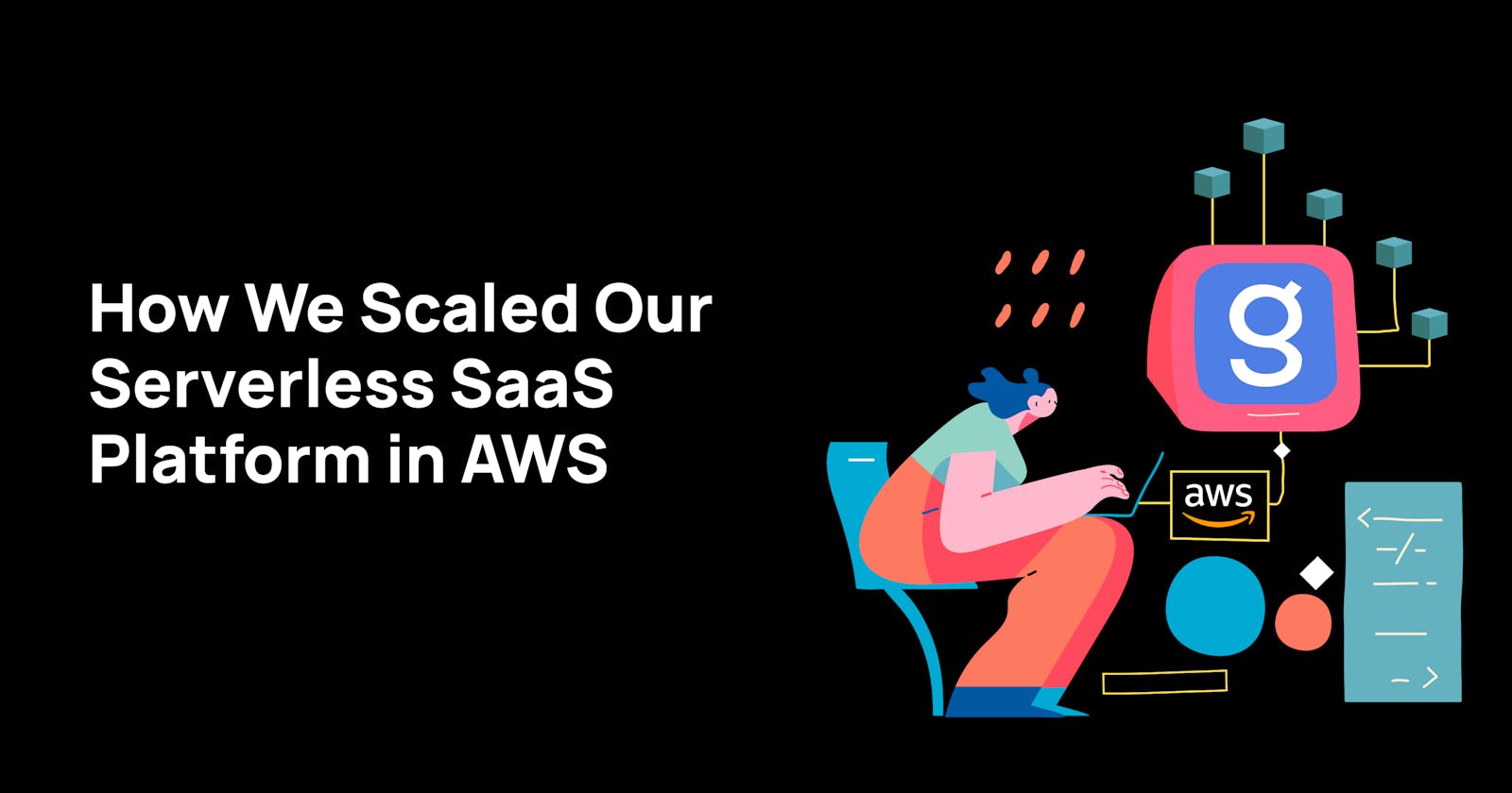 How We Scaled Our Serverless SaaS Platform in AWS