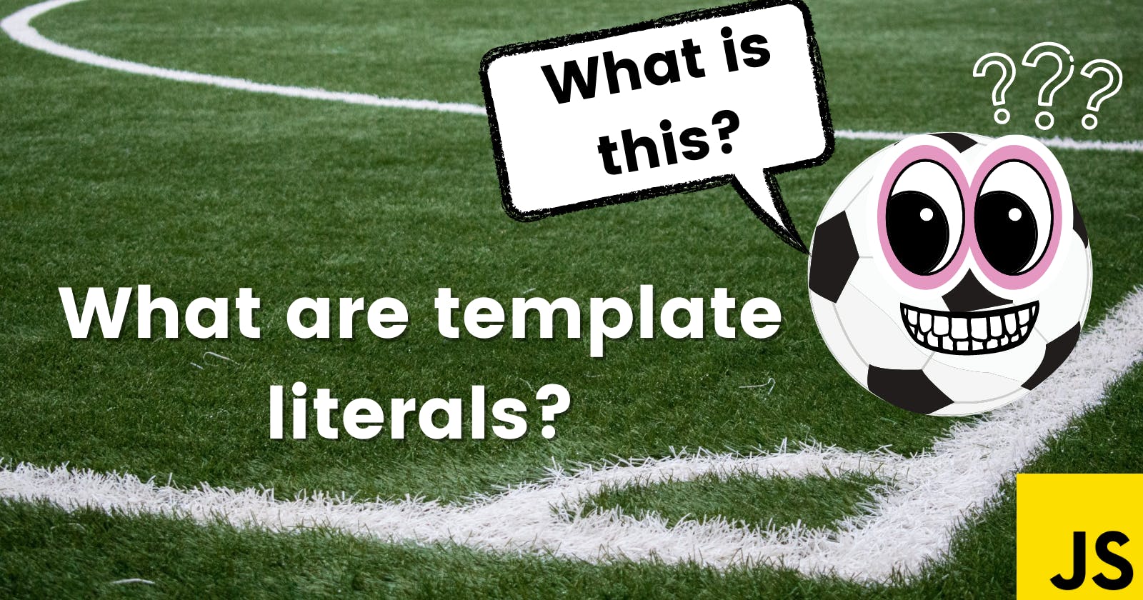 What are Template Literals and why you should use them?