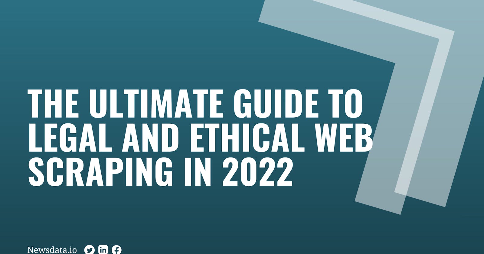 The Ultimate Guide to Legal and Ethical Web Scraping in 2022
