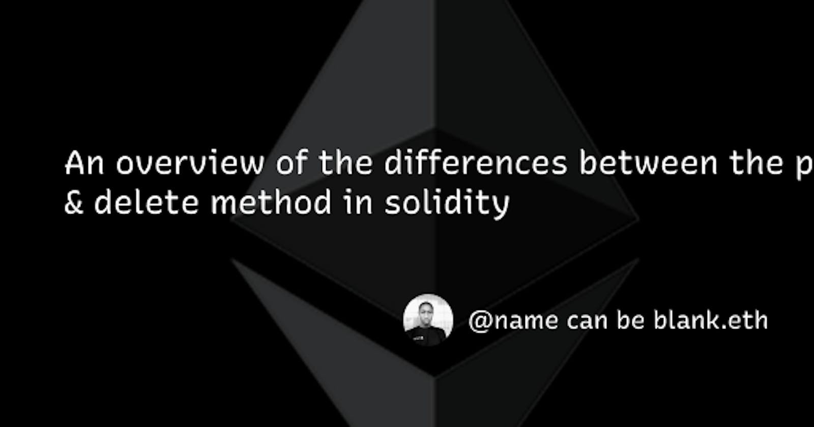An overview of the differences between Pop & delete method in solidity