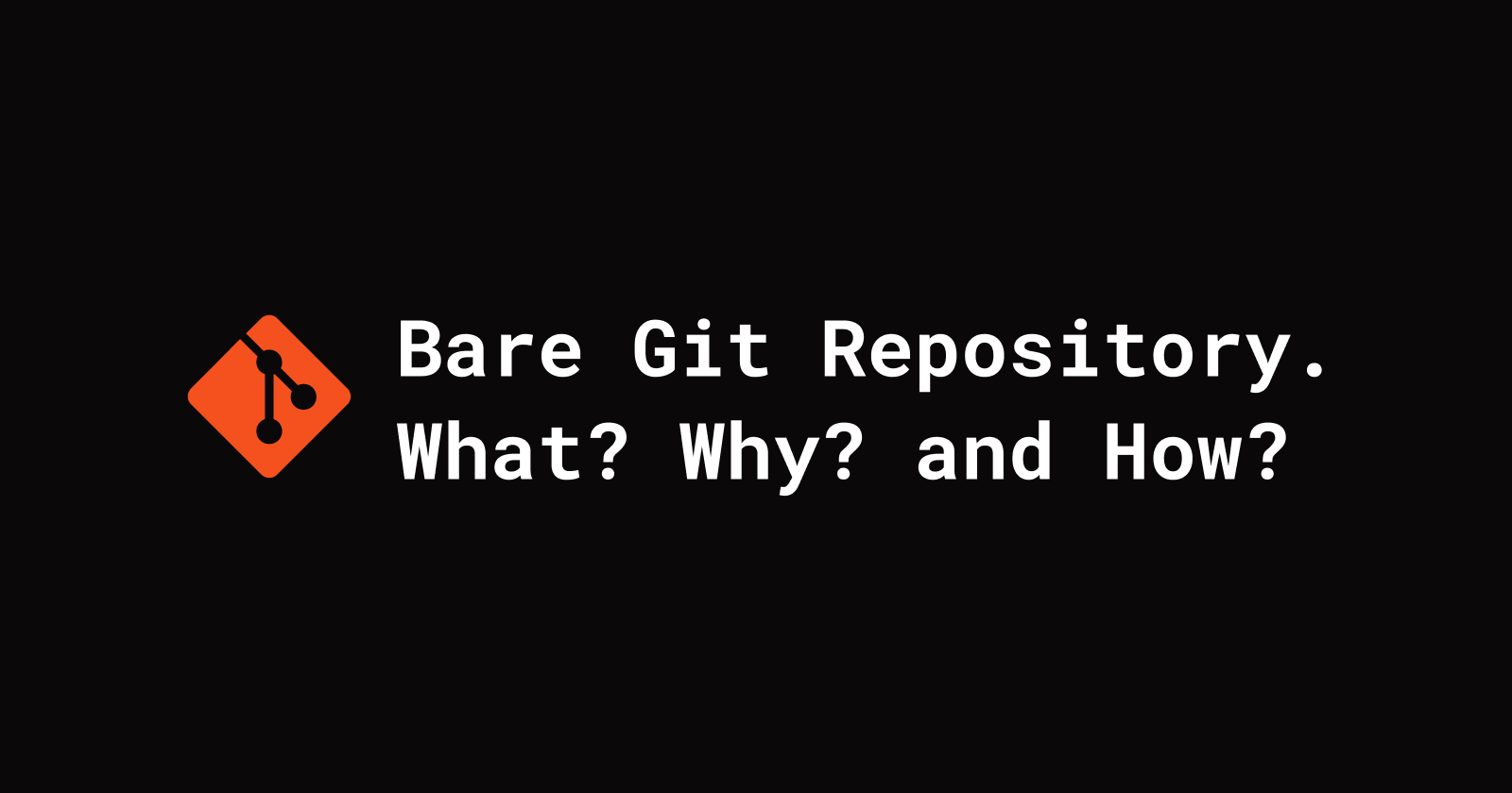 Bare Git Repository. What? Why? And How?