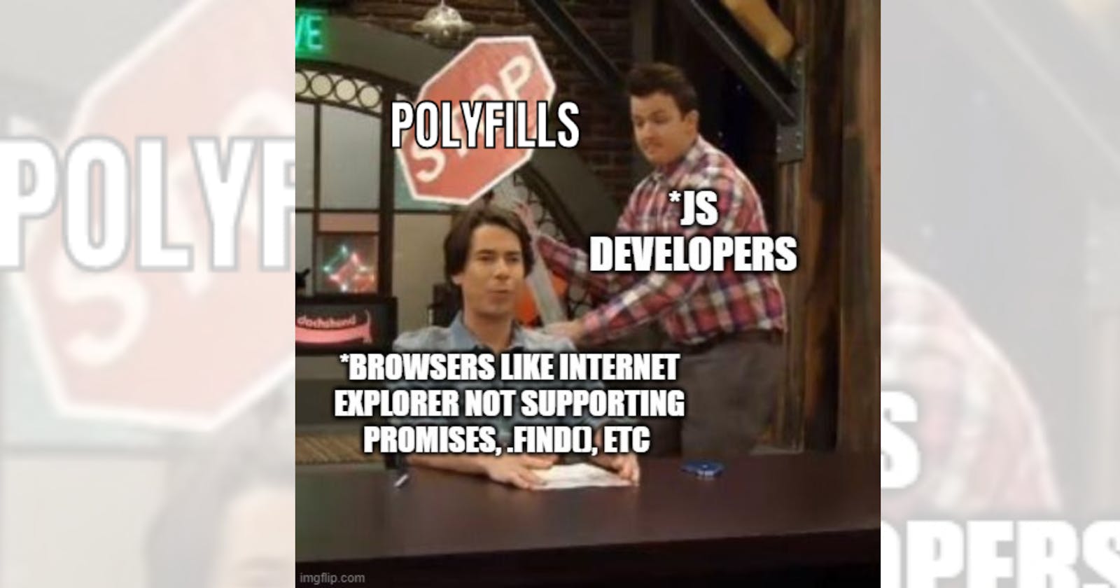 Polyfills in JavaScript. kids wait for browser's update, legends make their own polyfill.